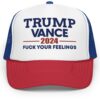 Trump Vance 2024 Fuck Your Feelings Trucker Hat