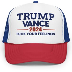 Trump Vance 2024 Fuck Your Feelings Trucker Hat