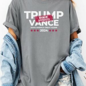 Trump Vance 2024 Shirt, Mamaw Approved, Elect Trump 2024 T, Trumpfor President Tee, JD Vance, Mamaw Trump Vance President, Trump Presidency3