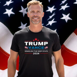 Trump Vance 2024 Tshirt, Demolish Deep State Tee, Make America Great Again, Patriotic Election Tee, 2024 Election Graphic T-shirt, MAGA Tee