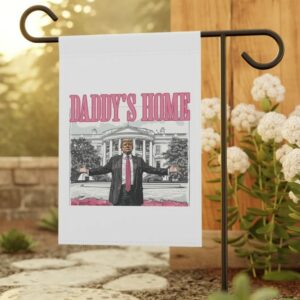 Daddy's Home, Donald Flag, Garden Flag, 2024 America, Great Again, Home Decor, Political Garden Flag, Presidential Sign, Donald Flag1