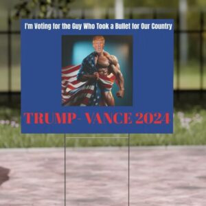 Funny Election Sign Donald Trump 2024 Took a Bullet