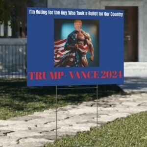 Funny Election Sign Donald Trump 2024 Took a Bullet1