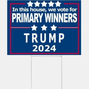 Funny Pro-Trump Yard Sign In This House, We Vote for Primary Winners Trump 2024 Republican Political Decor Sarcastic Political Sign1