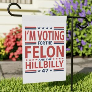 Hillbilly and Felon Garden & House Banner, Vote 4 Trump, Trump Gifts, Trump Supporter, Republican, Conservative Banner, Patriotic Banner1