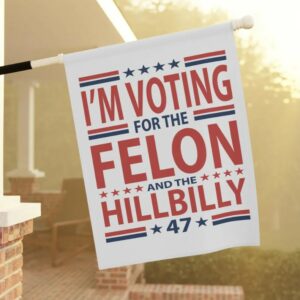 Hillbilly and Felon Garden & House Banner, Vote 4 Trump, Trump Gifts, Trump Supporter, Republican, Conservative Banner, Patriotic Banner3