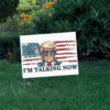 I'm Talking Now Trump Yard Sign