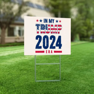 In My Trump 2024 Era Yard Sign, Trump Lover In My Era Election Yard Sign, President Trump Support Yard Sign