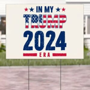 In My Trump 20224 Era Yard Sign, Trump Lover In My Era Election Yard Sign, President Trump Support Yard Sign, Trump Supporter Yard Sign