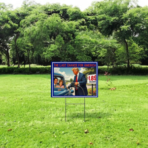 The Last Chance For America Yard Sign, Make America Great Again Yard Sign, Trump Yard Sign, Republicans Yard Sign