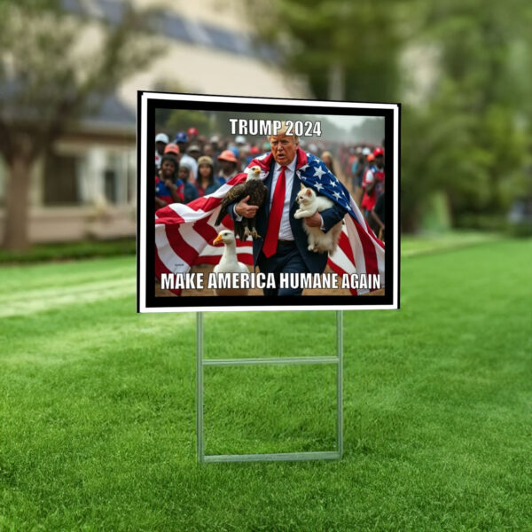 Trump 2024- Make America Humane Again Yard Sign