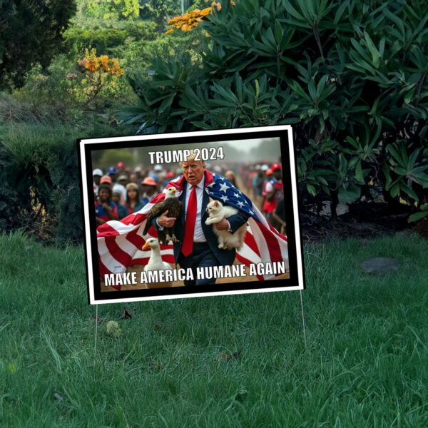 Trump 2024, Make America Humane Again Yard Sign, Election 2024 Yard Sign