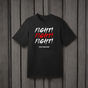 Trump Fight! Butler Pennsylvania T-Shirts