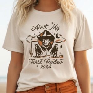 Ain't My First Rodeo Trump T-shirt, Western Donald Trump, Cowboy Trump Shirt, MAGA