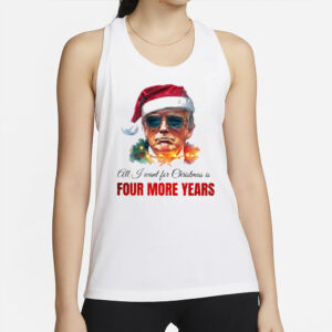 All I want for Christmas is four mor years, Trump Christmas T-Shirts2