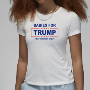 Babies for Donald Trump keep America great T-shirts3