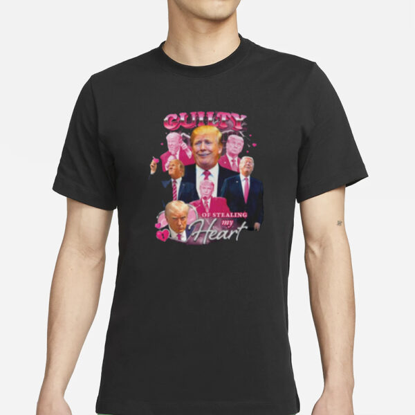 DONALD TRUMP Guilty Of Stealing My Heart Shirt1