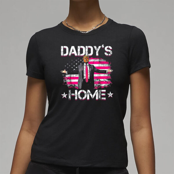 Daddy's Home Trump Daddy's Coming Home 2024 T-Shirt3