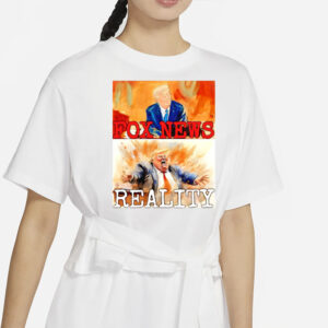 Donald Trump Fox News and reality shirt