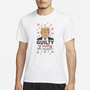 Donald Trump Guilty Of Stealing My Heart shirt, Love Donald Trump t shirt2