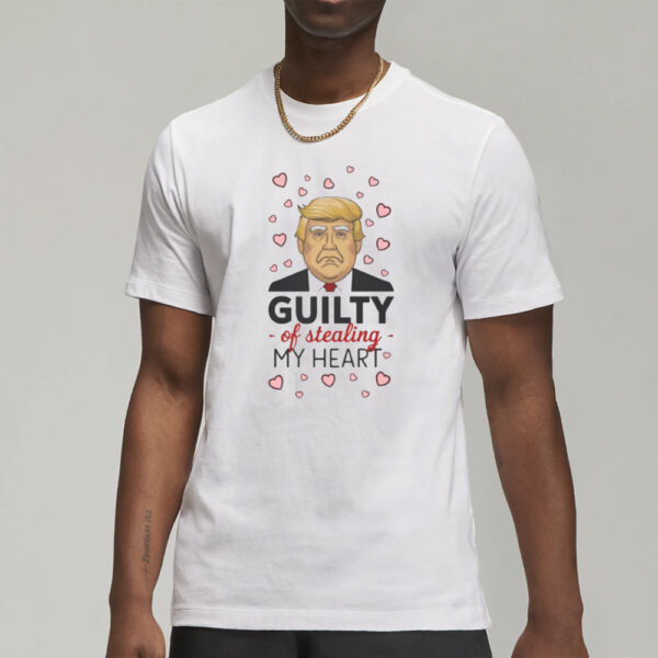 Donald Trump Guilty Of Stealing My Heart shirt, Love Donald Trump t shirt3