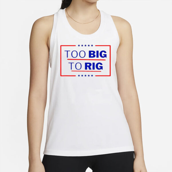 Donald Trump Too Big To Rig 2024 President Classic T-Shirts2