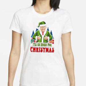 Humorous Trump Christmas 2024 T-Shirt, Trump I'll Be Home for Christmas shirt1