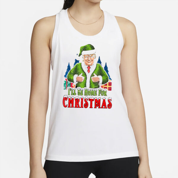 Humorous Trump Christmas 2024 T-Shirt, Trump I'll Be Home for Christmas shirt2