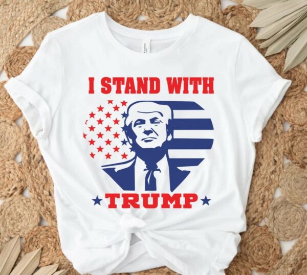 I Stand With Trump Shirt, Trump Shirt, Republican Shirt, Conservative Shirt, Republican Gift, Republican Apparel, Trump 2024 Shirt