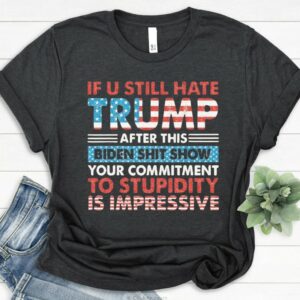 If You Still Hate Trump, Glitter Trump 2024, President Trump Shirt, Trump Shirt, Trending Trump 2024,