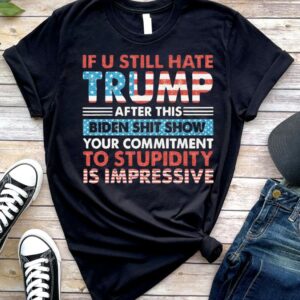 If You Still Hate Trump, Glitter Trump 2024, President Trump Shirt, Trump Shirt, Trending Trump 2024,2