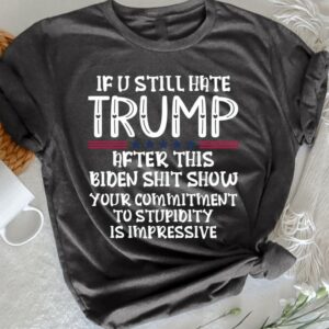 If You Still Hate Trump after This Biden, Trump 2024 Shirt, MAGA Ladies, MAGA 2024, Trump Shirts, Take America Back Trump, President Trump