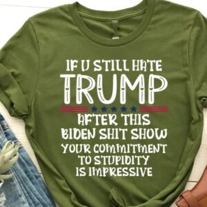 If You Still Hate Trump after This Biden, Trump 2024 Shirt, MAGA Ladies, MAGA 2024, Trump Shirts, Take America Back Trump, President Trump3