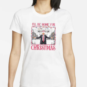 I'll Be Home for Christmas Shirt, Christmas Donald Trump Shirt, Christmas Republican t-Shirt1