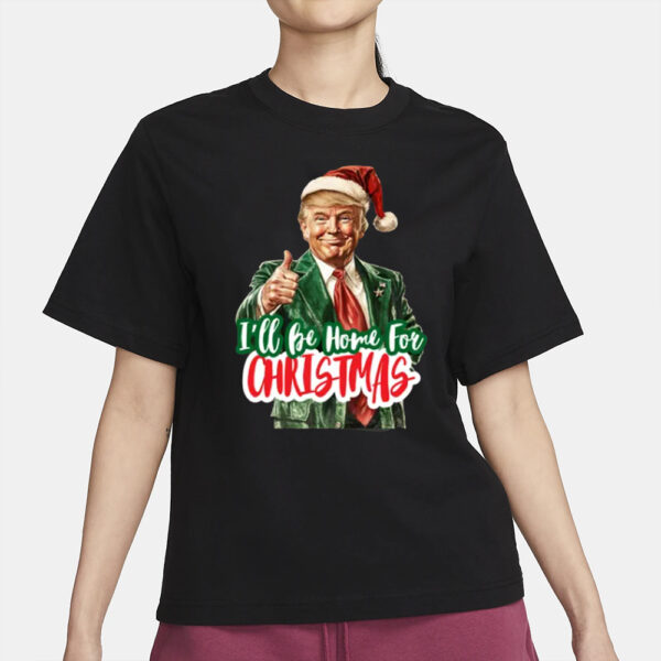 I'll Be Home for Christmas Shirt, Trump Christmas, Funny Santa Trump 2024 Shirt2