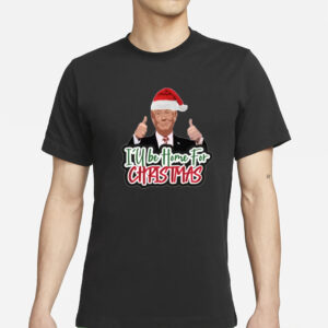 I'll Be Home for Christmas Trump Shirt, Trump Christmas T-shirt, Funny Trump Xmas Shirts1