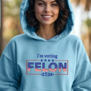 I'm Voting Felon Hoodie, Trump Vance Election 2024 Hoodie, Trump Felon America Hoodie, Trump Wanted For President Hoodie ,2