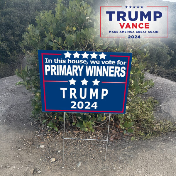 In This House, We Vote for Primary Winners, Trump 2024 Yard Sign2