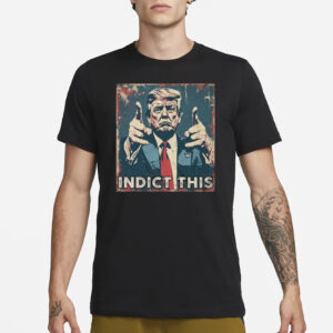 Indict This Trump Shirts2