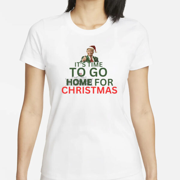 It’s Time To Go Home For Christmas Shirt, Donald Trump Christmas Shirt1