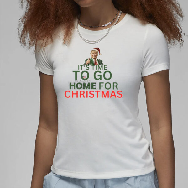 It’s Time To Go Home For Christmas Shirt, Donald Trump Christmas Shirt3