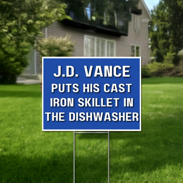 JD Vance Puts His Cast Iron Skillet In The Dishwasher Yard Sign