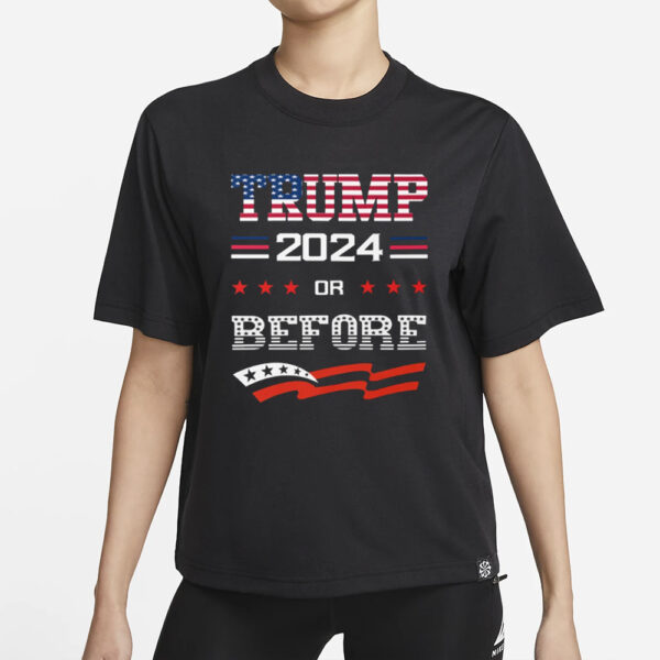 Keep America Great Keep America Strong Trump 2024 Or Before T-Shirts1