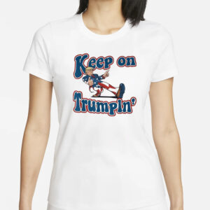 Keep On Trumpin Trump For President 2024 T-Shirts1