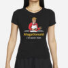 MagaDonald I'm Lovin' Him Shirt, Trump Supporters T-shirt