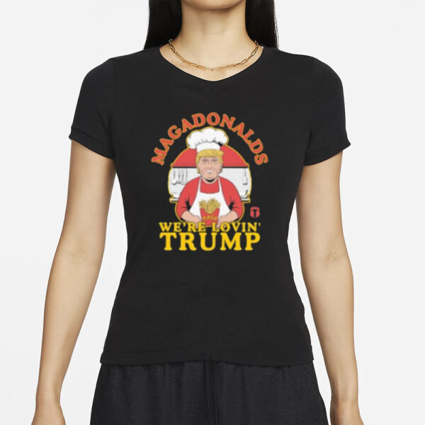 Magadonalds We’re Lovin Trump Mcdonald’s French Fries T-shirt