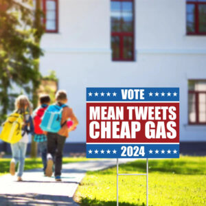 Mean Tweets and Cheap Gas. Vote Trump 2024 Yard Sign