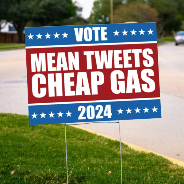 Mean Tweets and Cheap Gas. Vote Trump 2024 Yard Sign2