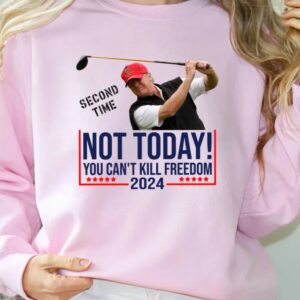 NOT TODAY! You Can't Kill Freedom Shirt, Second Time 2024 Shirt, Trump Second Assassination Attempt Shirt, Trump Golf Shooting Attempt Shirt3