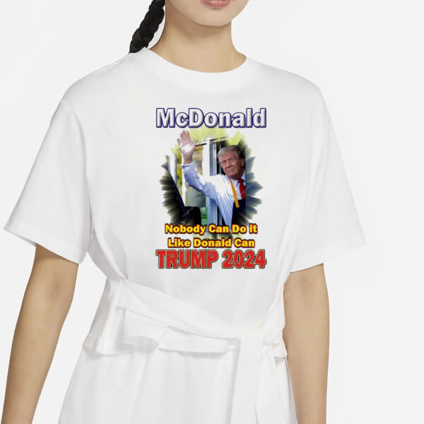 Official McDonald’s Nobody Can Do It Like Donald Can Trump 2024 Shirt